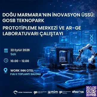 Doğu Marmaranın İnovasyon Üssü: GOSB Teknopark Prototipleme Merkezi ve Ar-Ge Laboratuvarı Çalıştayı